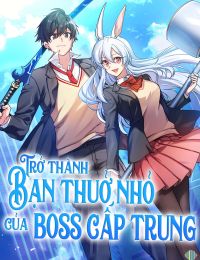 Trở Thành Bạn Thời Thơ Ấu Của Boss Cấp Trung